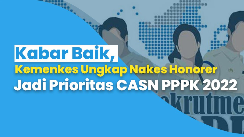 Kabar Baik, Kemenkes Ungkap Nakes Honorer Jadi Prioritas CASN PPPK 2022