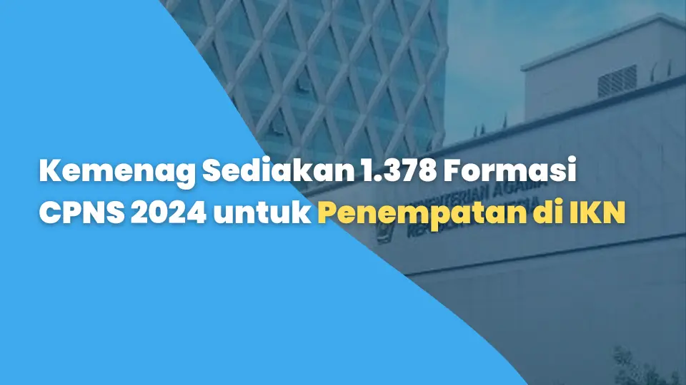 Kemenag Sediakan 1.378 Formasi CPNS 2024 untuk Penempatan di IKN