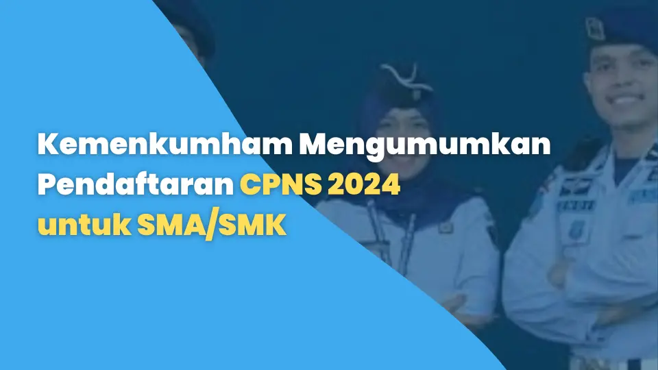 Kemenkumham Mengumumkan Pendaftaran CPNS 2024 untuk SMA/SMK melalui Sekolah Kedinasan