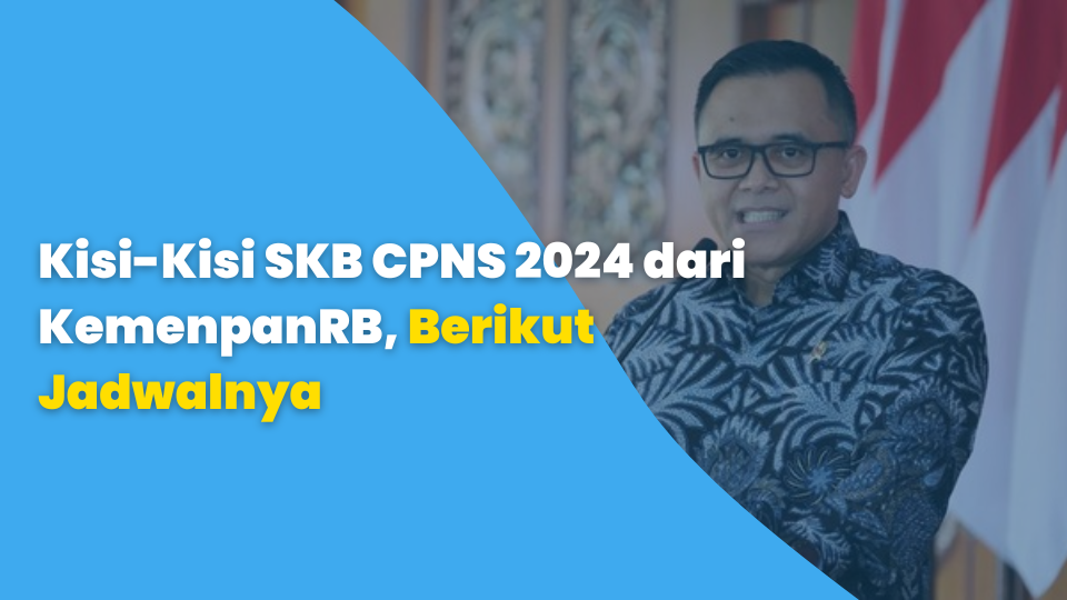 Kisi-Kisi SKB CPNS 2024 dari KemenpanRB, Berikut Jadwalnya