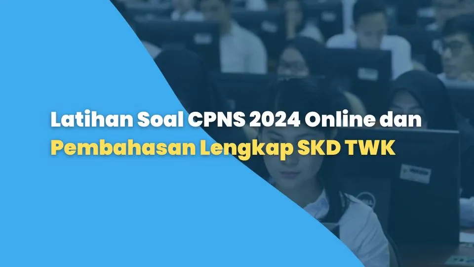 Latihan Soal CPNS 2024 Online dan Pembahasan Lengkap SKD TWK