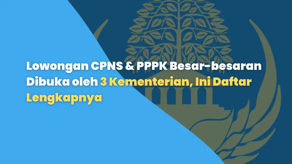 Lowongan CPNS & PPPK Besar-besaran Dibuka oleh 3 Kementerian, Ini Daftar Lengkapnya
