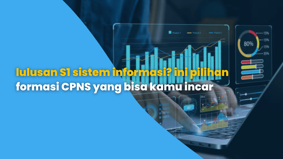 Lulusan S1 Sistem Informasi? Ini Pilihan Formasi CPNS yang Bisa Kamu Incar