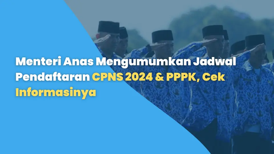 Menteri Anas Mengumumkan Jadwal Pendaftaran CPNS 2024 & PPPK, Cek Informasinya