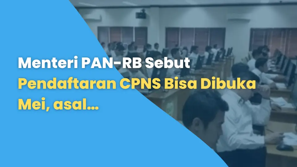 Menteri PAN-RB Sebut Pendaftaran CPNS Bisa Dibuka Mei, asal…