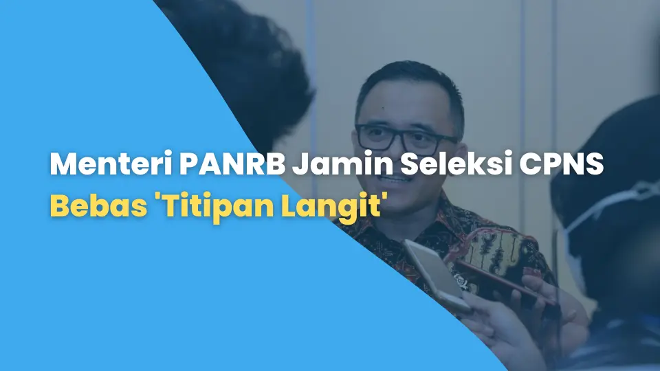 Menteri PANRB Jamin Seleksi CPNS Bebas 'Titipan Langit'