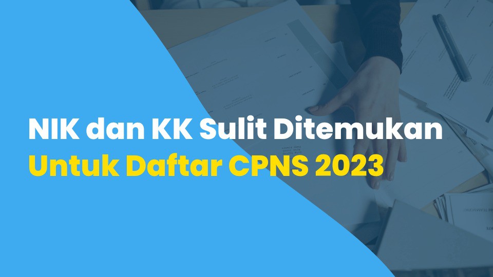 NIK dan KK Sulit Ditemukan Untuk Daftar CPNS 2023
