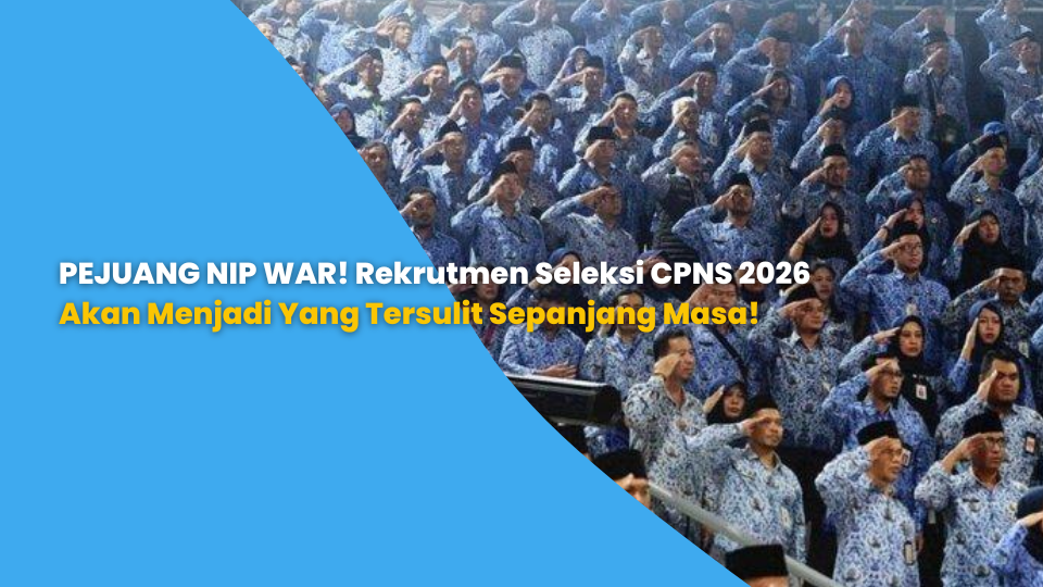PEJUANG NIP WAR! Rekrutmen Seleksi CPNS 2026 Akan Menjadi Yang Tersulit Sepanjang Masa!