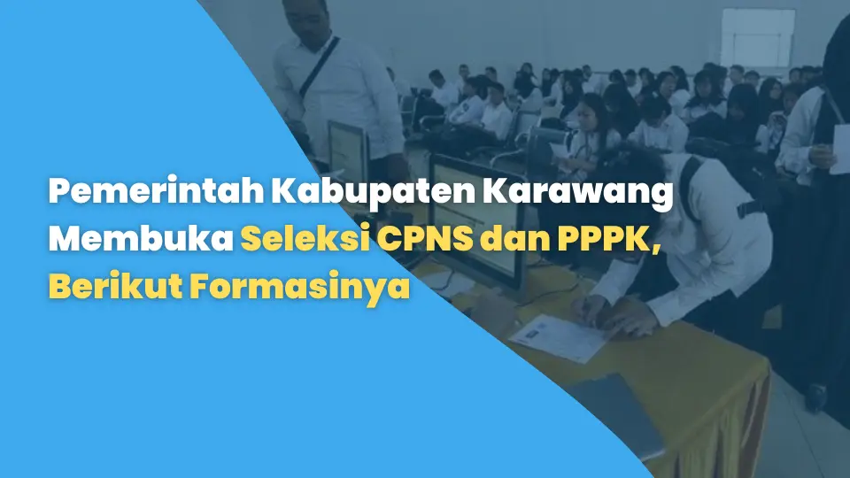 Pemerintah Kabupaten Karawang Membuka Seleksi CPNS dan PPPK, Berikut Formasinya
