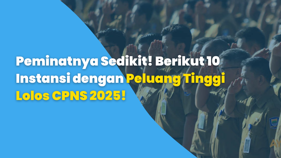 Peminatnya Sedikit! Berikut 10 Instansi dengan Peluang Tinggi Lolos CPNS 2025!