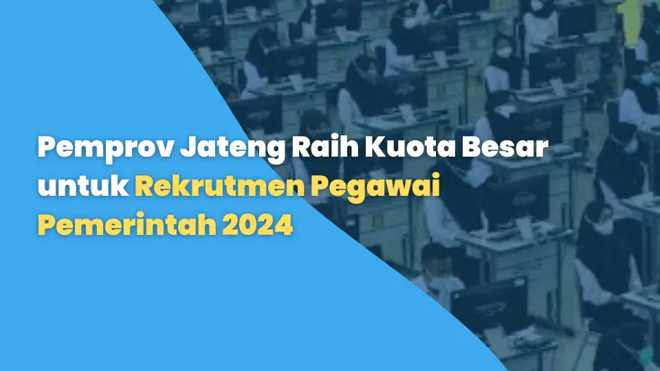 Pemprov Jateng Raih Kuota Besar untuk Rekrutmen Pegawai Pemerintah 2024