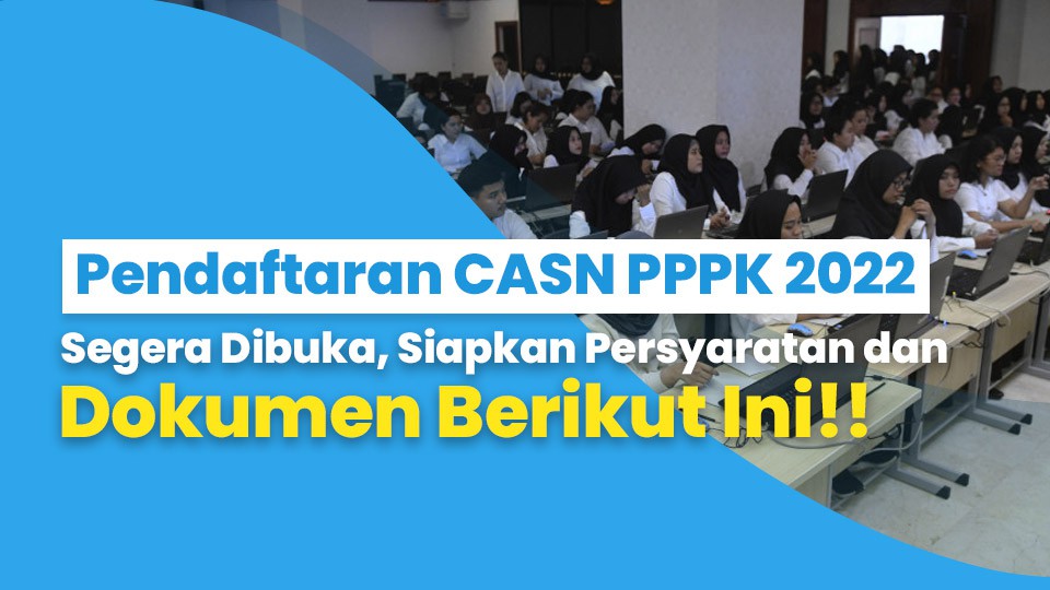 Pendaftaran CASN PPPK 2022 Sergera Dibuka, Siapkan Persyaratan dan Dokumen Berikut Ini!!