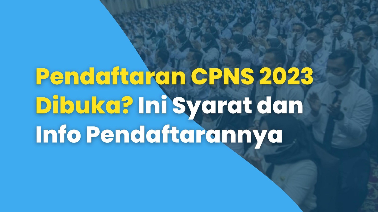 Pendaftaran CPNS 2023 Dibuka? Ini Informasi Lengkap dengan Persyaratan Pendaftaran