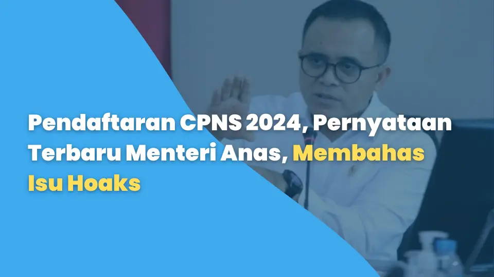 Pendaftaran CPNS 2024, Pernyataan Terbaru Menteri Anas, Membahas Isu Hoaks