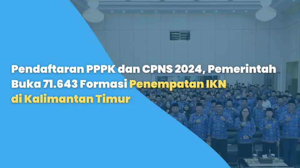 Pendaftaran PPPK dan CPNS 2024, Pemerintah Buka 71.643 Formasi Penempatan IKN di Kalimantan Timur
