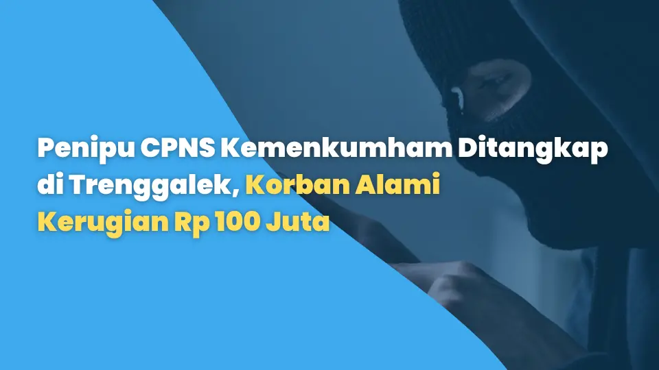 Penipu CPNS Kemenkumham Ditangkap di Trenggalek, Korban Alami Kerugian Rp 100 Juta