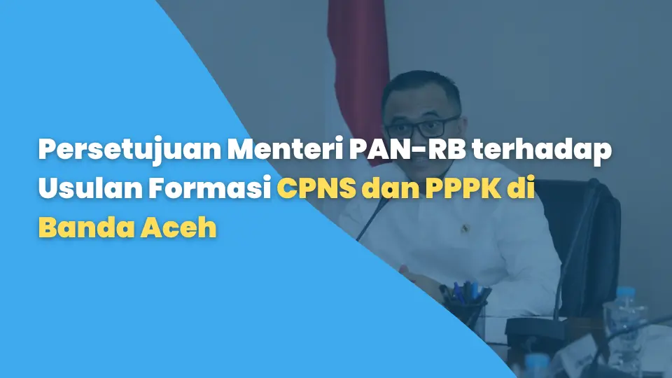 Persetujuan Menteri PAN-RB terhadap Usulan Formasi CPNS dan PPPK di Banda Aceh