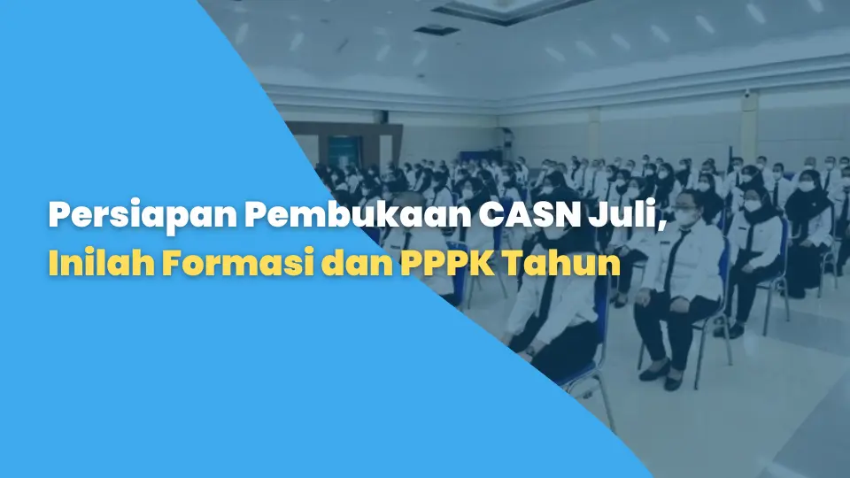 Persiapan Pembukaan CASN Juli, Inilah Formasi dan PPPK Tahun
