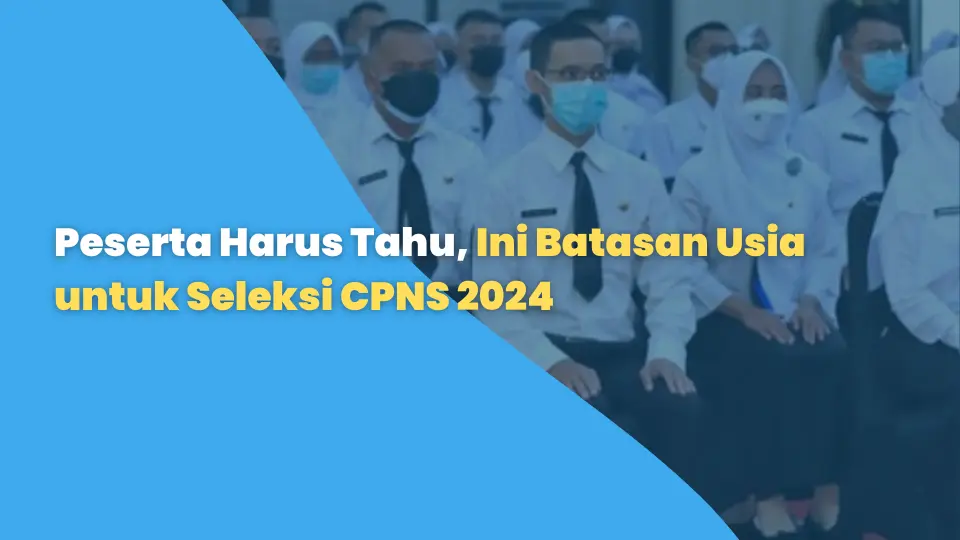 Peserta Harus Tahu, Ini Batasan Usia untuk Seleksi CPNS 2024