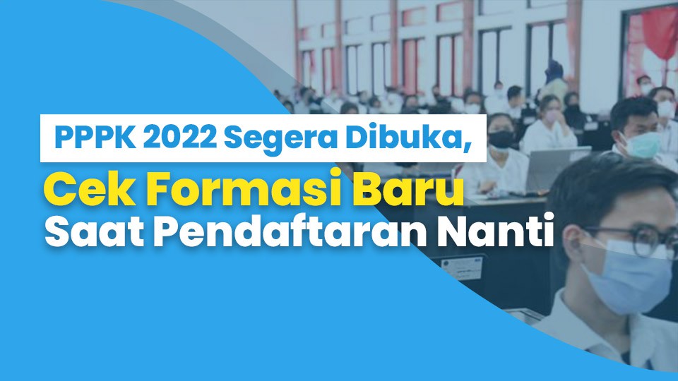 PPPK 2022 Segera Dibuka, Cek Formasi Baru Pada Pendaftaran Nanti