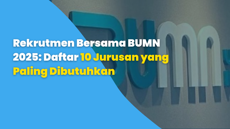 Rekrutmen Bersama BUMN 2025: Daftar 10 Jurusan yang Paling Dibutuhkan