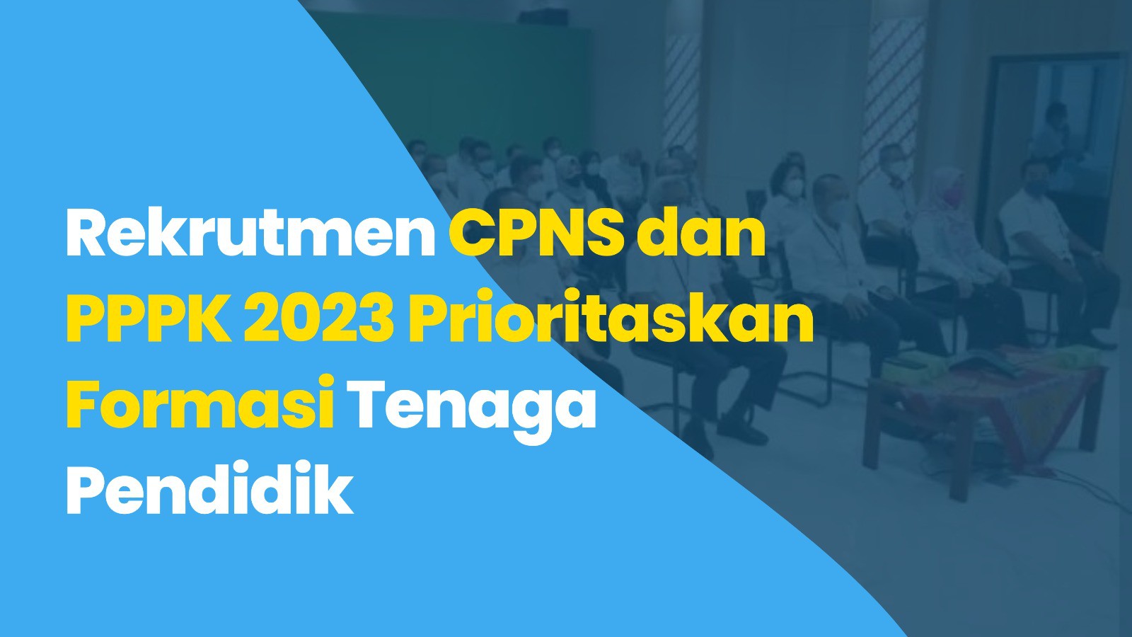 Rekrutmen CPNS dan PPPK 2023 Prioritaskan Formasi Tenaga Pendidik
