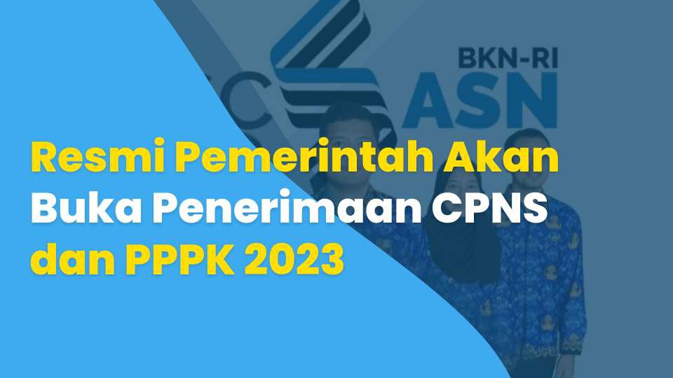 Resmi Pemerintah Akan Buka Penerimaan CPNS dan PPPK 2023