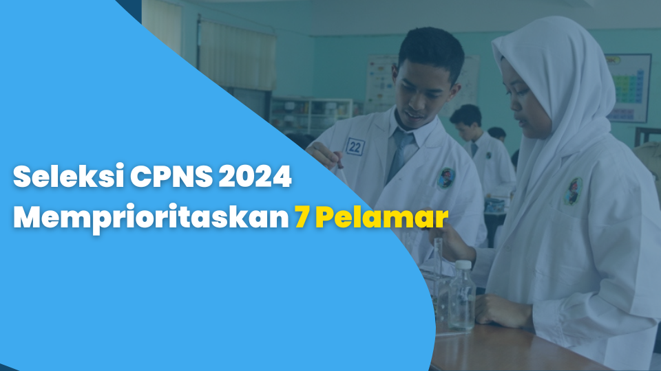 Seleksi CPNS 2024 Memprioritaskan 7 Pelamar