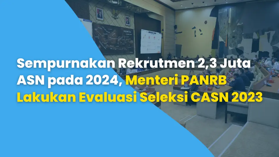 Sempurnakan Rekrutmen 2,3 Juta ASN pada 2024, Menteri PANRB Lakukan Evaluasi Seleksi CASN 2023