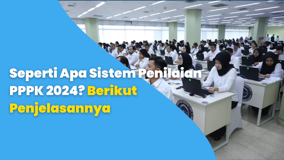 Seperti Apa Sistem Penilaian PPPK 2024? Berikut Penjelasannya