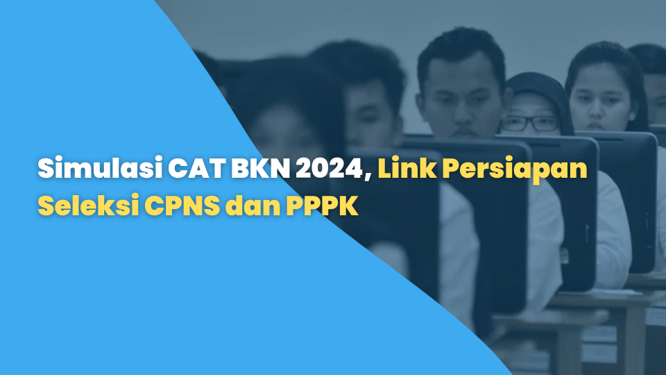 Simulasi CAT BKN 2024, Link Persiapan Seleksi CPNS dan PPPK