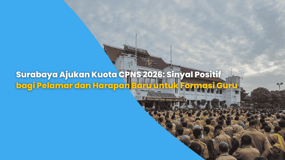 Surabaya Ajukan Kuota CPNS 2026: Sinyal Positif bagi Pelamar dan Harapan Baru untuk Formasi Guru