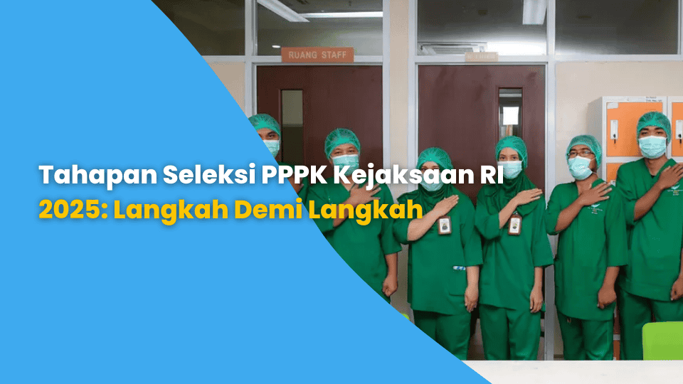 Tahapan Seleksi PPPK Kejaksaan RI 2025: Langkah Demi Langkah
