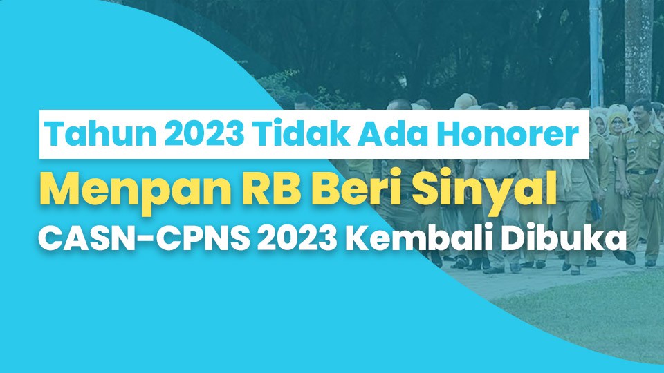 Tahun 2023 Tidak Ada Honorer, Menpan RB Beri Sinyal CASN-CPNS 2023 Kembali Dibuka