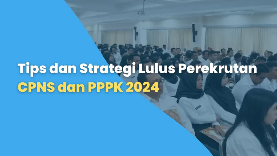 Tips dan Strategi Lulus Perekrutan CPNS dan PPPK 2024