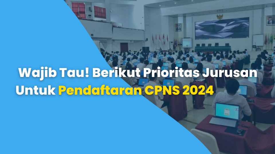 Wajib Tau! Berikut Prioritas Jurusan Untuk Pendaftaran CPNS 2024