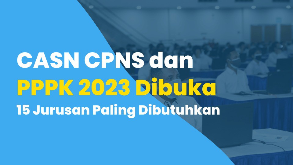 CASN CPNS dan PPPK 2023 Dibuka, 15 Jurusan Paling Dibutuhkan