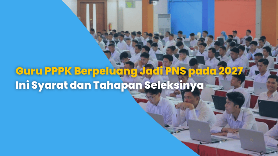Guru PPPK Berpeluang Jadi PNS pada 2027, Ini Syarat dan Tahapan Seleksinya