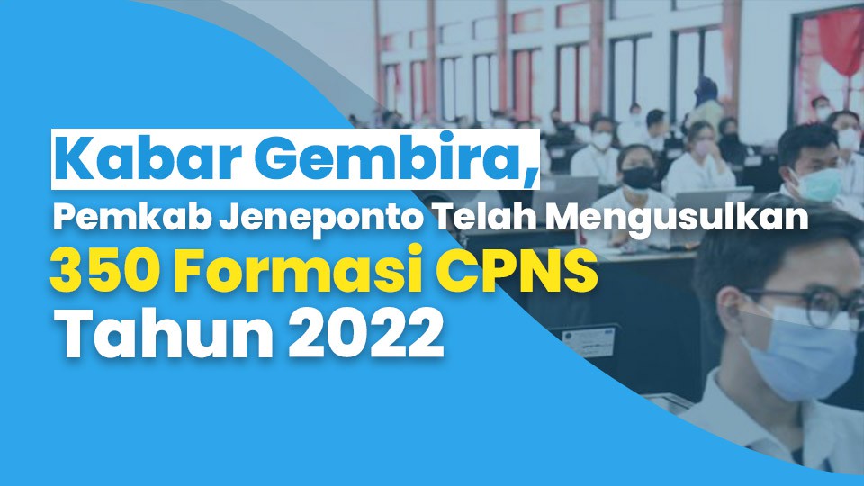 Kabar Gembira, Pemkab Jeneponto Telah Mengusulkan 350 Formasi CPNS Tahun 2022
