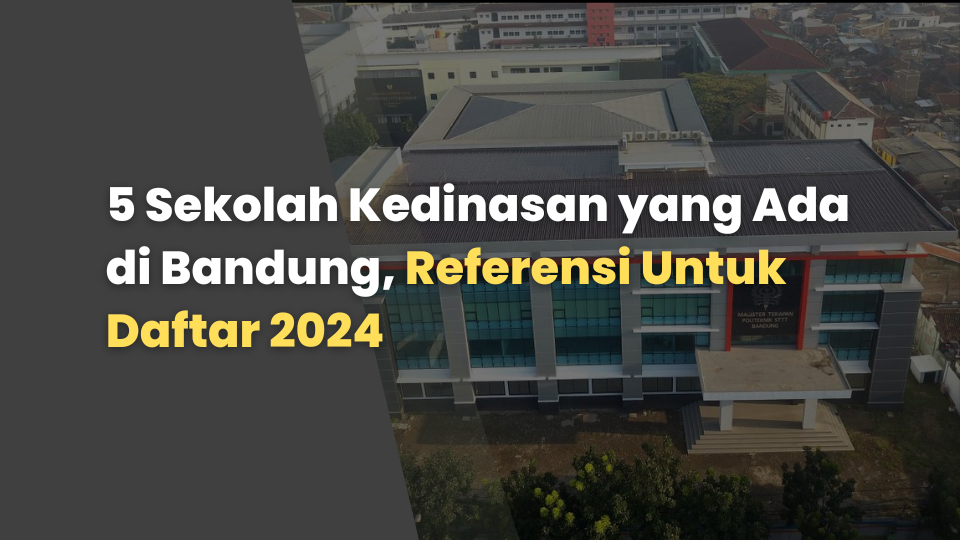 5 Sekolah Kedinasan yang Ada di Bandung, Referensi Untuk Daftar 2024