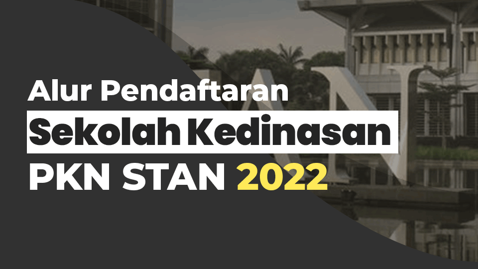 Alur Pendaftaran Sekolah Kedinasan PKN STAN 2022