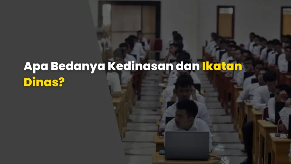 Apa Bedanya Kedinasan dan Ikatan Dinas?