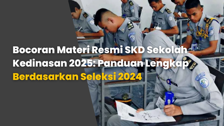 Bocoran Materi Resmi SKD Sekolah Kedinasan 2025: Panduan Lengkap Berdasarkan Seleksi 2024