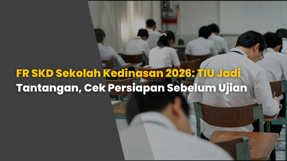 FR SKD Sekolah Kedinasan 2026: TIU Jadi Tantangan, Cek Persiapan Sebelum Ujian