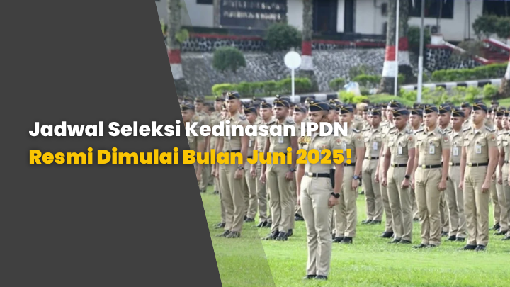 Jadwal Seleksi Kedinasan IPDN Resmi Dimulai Bulan Juni 2025!
