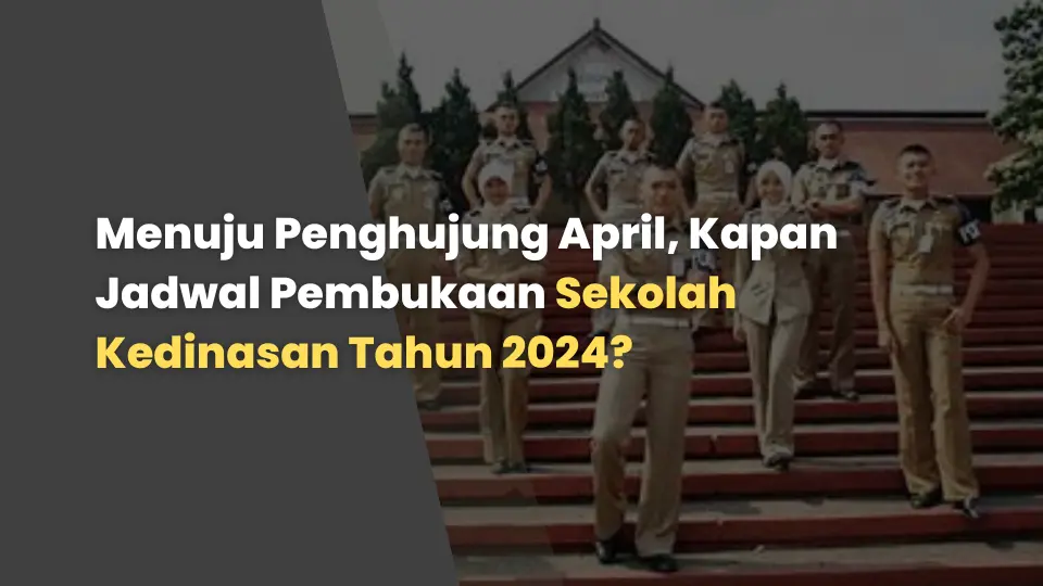Menuju Penghujung April, Kapan Jadwal Pembukaan Sekolah Kedinasan Tahun 2024?