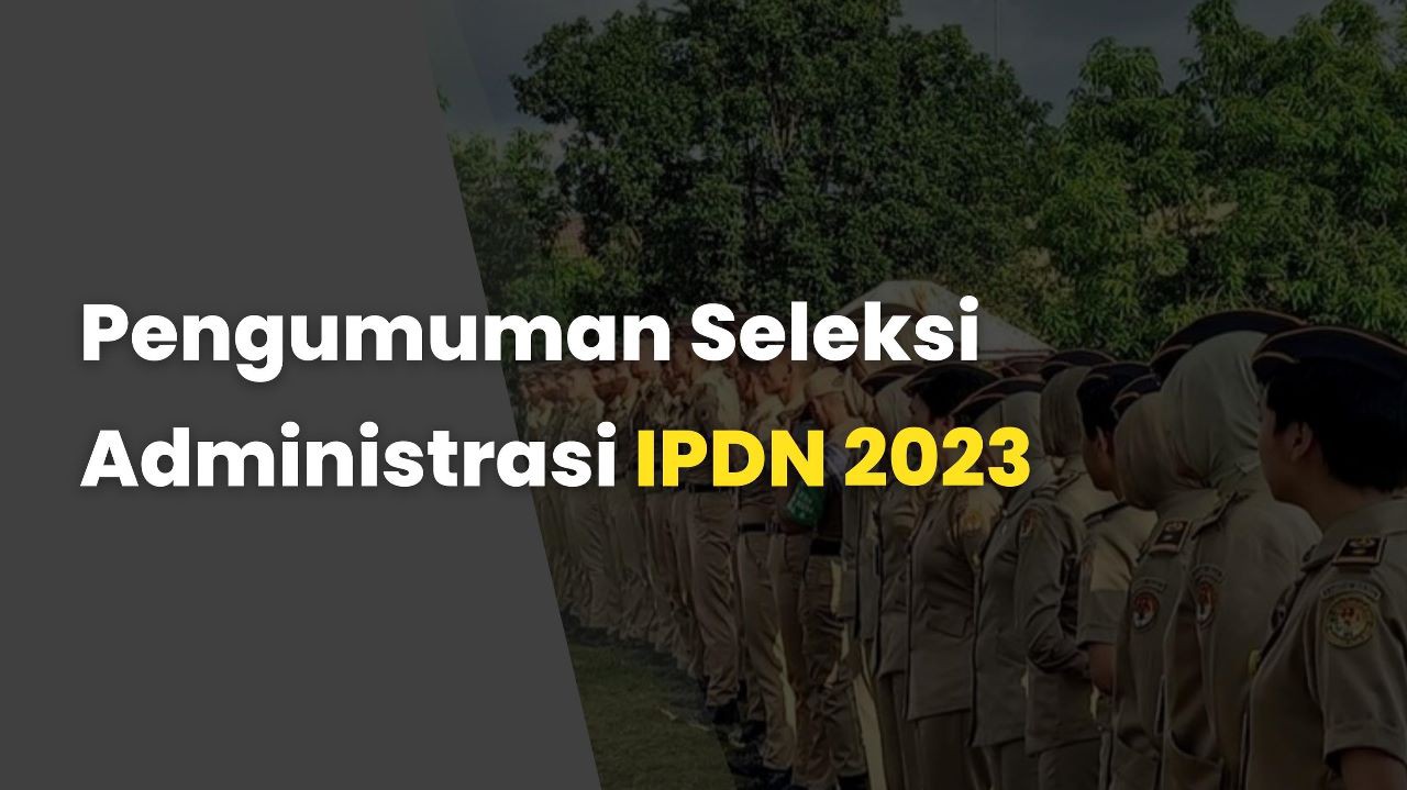 Pengumuman Seleksi Administrasi IPDN 2023 