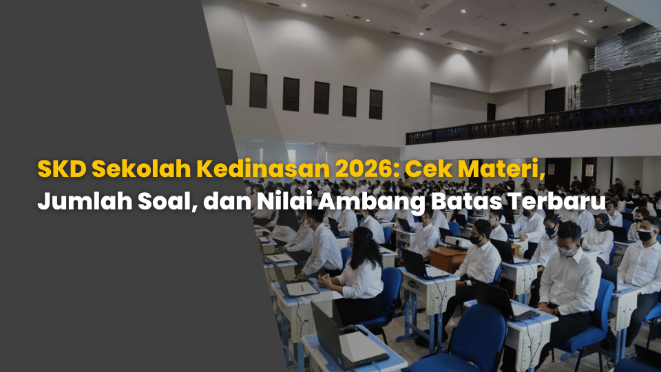 SKD Sekolah Kedinasan 2026: Cek Materi, Jumlah Soal, dan Nilai Ambang Batas Terbaru