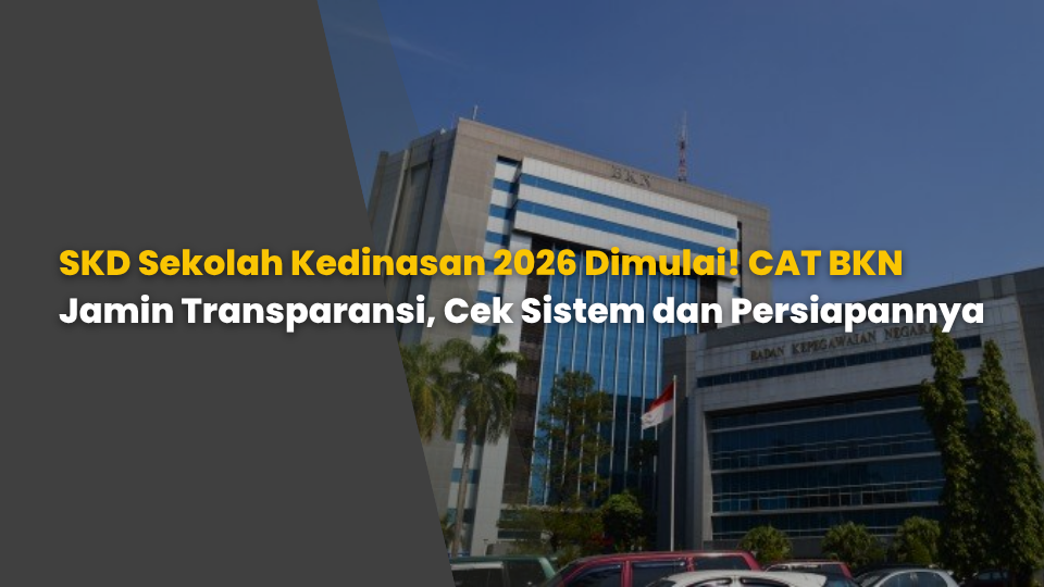 SKD Sekolah Kedinasan 2026 Dimulai! CAT BKN Jamin Transparansi, Cek Sistem dan Persiapannya