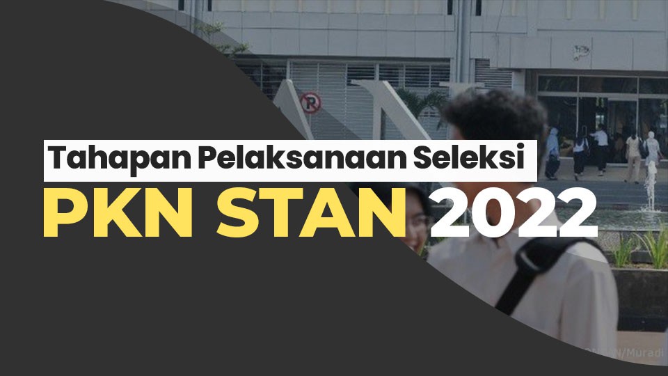 Tahapan Pelaksanaan Seleksi PKN STAN 2022